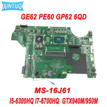 MS-16J61 Оригинальная Материнская плата для ноутбука MSI GE62 PE60 GP62 6QD MS-16J6 с I5-6300HQ I7-6700HQ GTX940M/950M DDR4 100% Протестирована